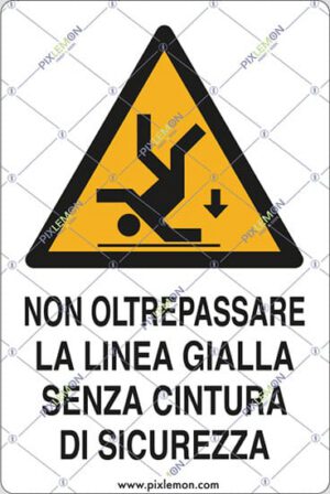cartello NON OLTREPASSARE LA LINEA GIALLA SENZA CINTURA DI SICUREZZA