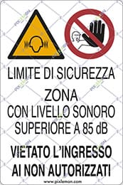 cartello LIMITE DI SICUREZZA ZONA CON LIVELLO SONORO SUPERIORE A 85 dB(A) VIETATO L'INGRESSO AI NON AUTORIZZATI