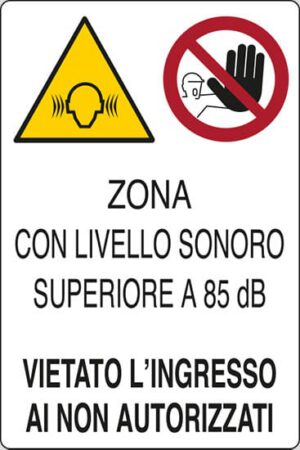 cartello ZONA CON LIVELLO SONORO SUPERIORE A 85 dB(A) VIETATO L'INGRESSO AI NON AUTORIZZATI