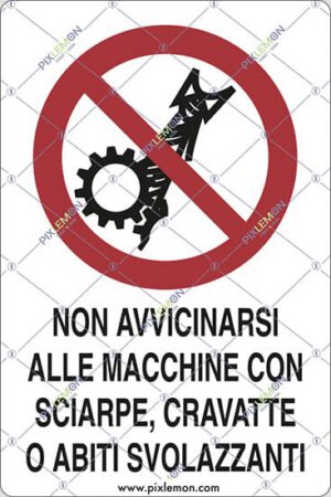 cartello NON AVVICINARSI ALLE MACCHINE CON SCIARPE, CRAVATTE O ABITI SVOLAZZANTI