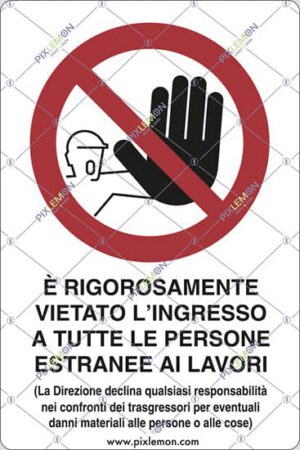 cartello E' RIGOROSAMENTE VIETATO L'INGRESSO A TUTTE LE PERSONE ESTRANEE AI LAVORI