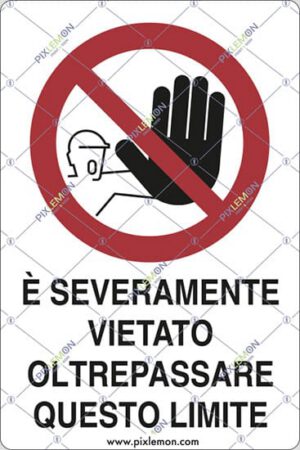 cartello E' SEVERAMENTE VIETATO OLTREPASSARE QUESTO LIMITE