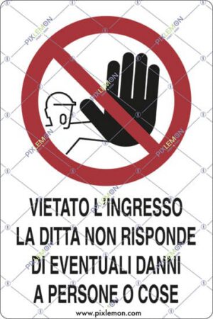 cartello VIETATO L'INGRESSO LA DITTA NON RISPONDE DI EVENTUALI DANNI A PERSONE O COSE