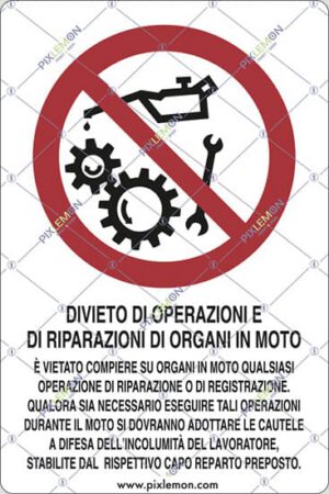 cartello DIVIETO DI OPERAZIONI E DI RIPARAZIONI DI ORGANI IN MOTO