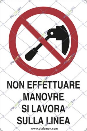 cartello NON EFFETTUARE MANOVRE SI LAVORA SULLA LINEA