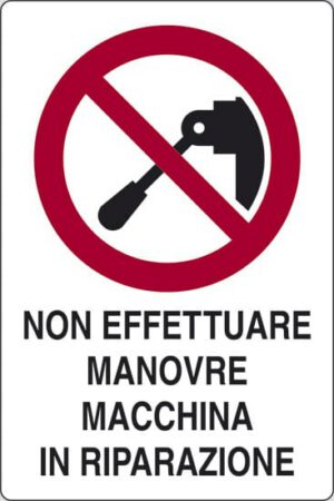 cartello NON EFFETTUARE MANOVRE MACCHINA IN RIPARAZIONE