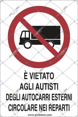 cartello E' VIETATO AGLI AUTISTI DEGLI AUTOCARRI ESTERNI CIRCOLARE NEI REPARTI