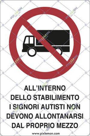 cartello ALL'INTERNO DELLO STABILIMENTO I SIGNORI AUTISTI NON DEVONO ALLONTANARSI DAL PROPRIO MEZZO
