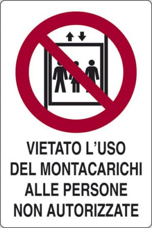 cartello VIETATO L'USO DEL MONTACARICHI ALLE PERSONE NON AUTORIZZATE