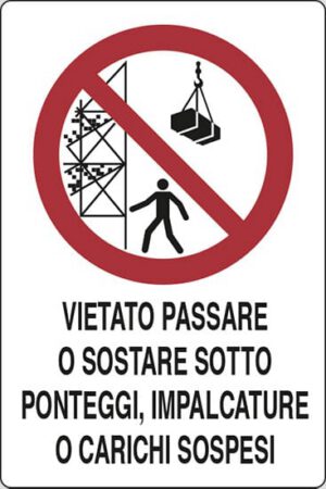 cartello VIETATO PASSARE O SOSTARE SOTTO PONTEGGI, IMPALCATURE O CARICHI SOSPESI