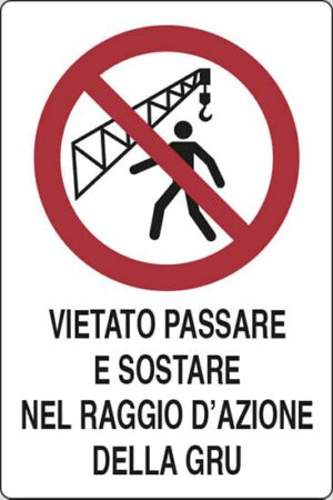 cartello VIETATO PASSARE E SOSTARE NEL RAGGIO D'AZIONE DELLA GRU