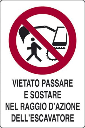 cartello VIETATO PASSARE E SOSTARE NEL RAGGIO D'AZIONE DELL'ESCAVATORE