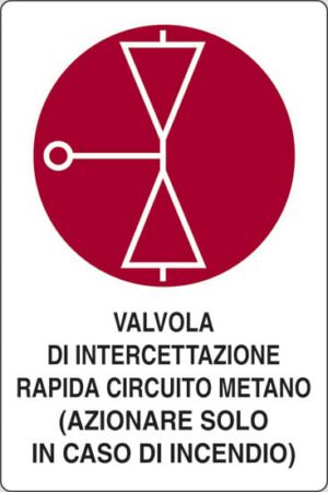 cartello VALVOLA DI INTERCETTAZIONE RAPIDA CIRCUITO METANO (AZIONARE SOLO IN CASO D'INCENDIO)