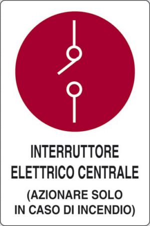 cartello INTERRUTTORE ELETTRICO CENTRALE (AZIONARE SOLO IN CASO D'INCENDIO)