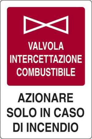 cartello VALVOLA INTERCETTAZIONE COMBUSTIBILE AZIONARE SOLO IN CASO DI INCENDIO
