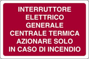 cartello INTERRUTTORE ELETTRICO GENERALE CENTRALE TERMICA AZIONARE SOLO IN CASO DI INCENDIO