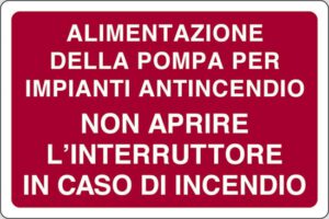 cartello ALIMENTAZIONE DELLA POMPA PER IMPIANTI ANTINCENDIO NON APRIRE L'INTERRUTTORE IN CASO DI INCENDIO