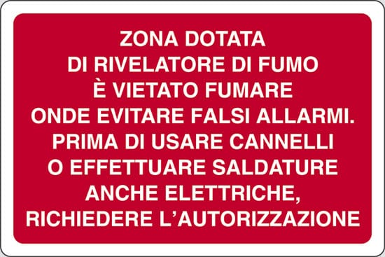 cartello ZONA DOTATA DI RIVELATORE DI FUMO E' VIETATO FUMARE ONDE EVITARE FALSI ALLARMI. PRIMA DI USARE CANNELLI O EFFETTUARE SALDATURE ANCHE ELETTRICHE, RICHIEDERE L'AUTORIZZAZIONE