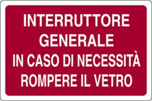 cartello INTERRUTTORE GENERALE IN CASO DI NECESSITÀ ROMPERE IL VETRO