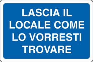 cartello LASCIA IL LOCALE COME LO VORRESTI TROVARE