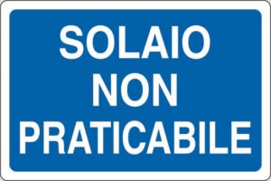 cartello SOLAIO NON PRATICABILE
