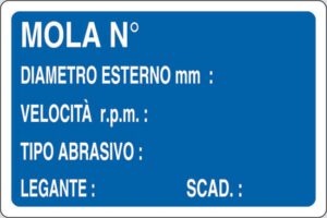 cartello MOLA N° DIAMETRO ESTERNO mm : VELOCITÀ r.p.m.: TIPO ABRASIVO: LEGANTE: SCAD.: