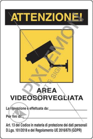 cartello ATTENZIONE! AREA VIDEOSORVEGLIATA La rilevazione è effettuata da:____ Per fini di:____ Art. 13 del Codice in materia di protezione dei dati personali D.Lgs. 101/2018 e del Regolamento UE 2016/679 (GDPR)