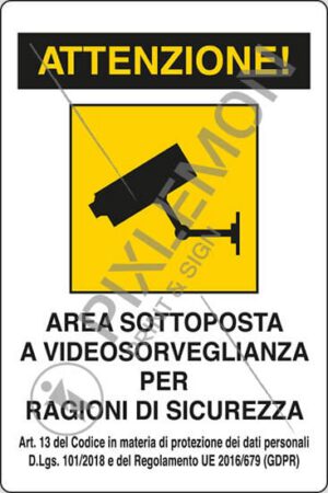 cartello ATTENZIONE! AREA SOTTOPOSTA A VIDEOSORVEGLIANZA PER RAGIONI DI SICUREZZA Art. 13 del Codice in materia di protezione dei dati personali D.Lgs. 101/2018 e del Regolamento UE 2016/679 (GDPR)