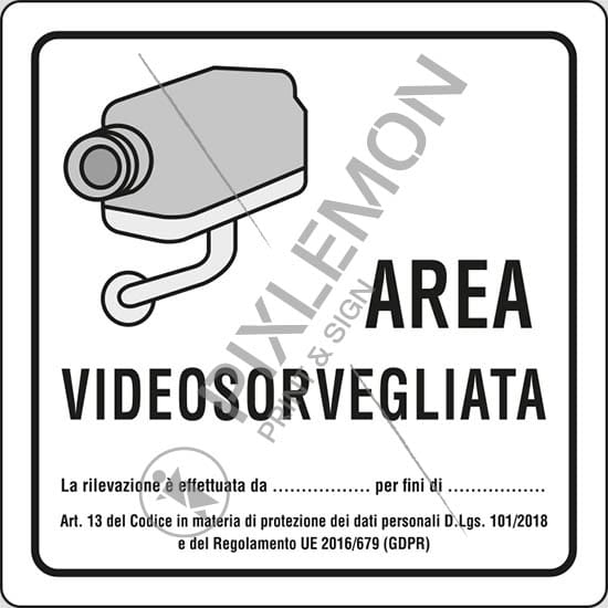 cartello AREA VIDEOSORVEGLIATA La rilevazione è effettuata da ____ per fini di ____ . Art. 13 del Codice in materia di protezione dei dati personali D.Lgs. 101/2018 e del Regolamento UE 2016/679 (GDPR)