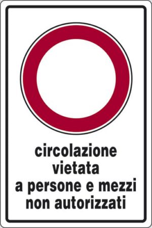 cartello circolazione vietata a persone e mezzi non autorizzati