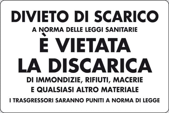 cartello DIVIETO DI SCARICO A NORMA DELLE LEGGI SANITARIE È VIETATA LA DISCARICA DI IMMONDIZIE, RIFIUTI MACERIE E QUALSIASI ALTRO MATERIALE