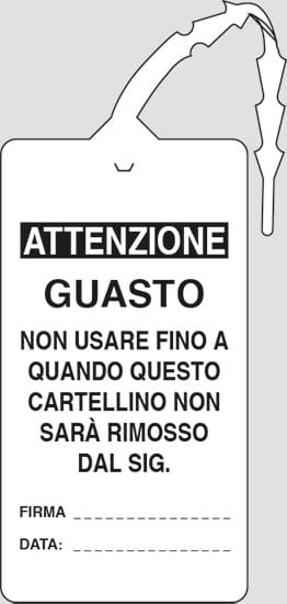 cartello ATTENZIONE GUASTO NON USARE FINO A QUANDO QUESTO CARTELLINO NON SARÀ RIMOSSO DAL SIG. FIRMA….. DATA.