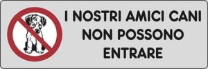 cartello I NOSTRI AMICI CANI NON POSSONO ENTRARE