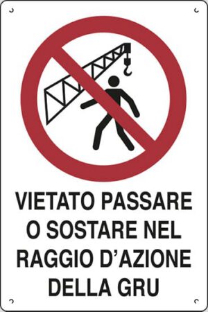cartello polionda VIETATO PASSARE O SOSTARE NEL RAGGIO D'AZIONE DELLA GRU