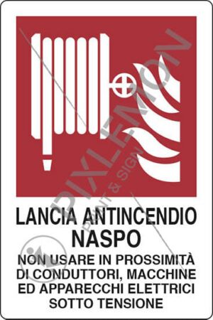 cartello LANCIA ANTINCENDIO NASPO NON USARE IN PROSSIMITÀ DI CONDUTTORI, MACCHINE ED APPARECCHI ELETTRICI SOTTO TENSIONE