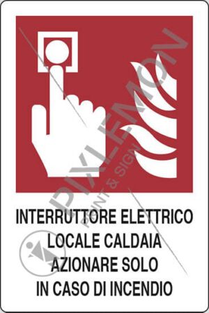 cartello INTERRUTTORE ELETTRICO LOCALE CALDAIA AZIONARE SOLO IN CASO DI INCENDIO