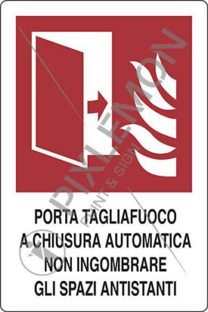 cartello PORTA TAGLIAFUOCO A CHIUSURA AUTOMATICA NON INGOMBRARE GLI SPAZI ANTISTANTI