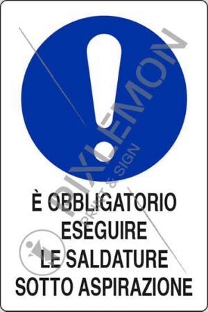 cartello E' OBBLIGATORIO ESEGUIRE LE SALDATURE SOTTO ASPIRAZIONE