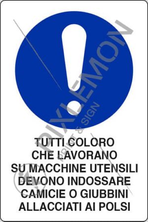 cartello TUTTI COLORO CHE LAVORANO SU MACCHINE UTENSILI DEVONO INDOSSARE CAMICIE O GIUBBINI ALLACCIATI AI POLSI
