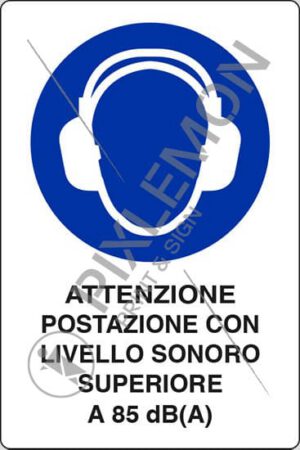 cartello ATTENZIONE POSTAZIONE CON LIVELLO SONORO SUPERIORE A 85 dB(A)