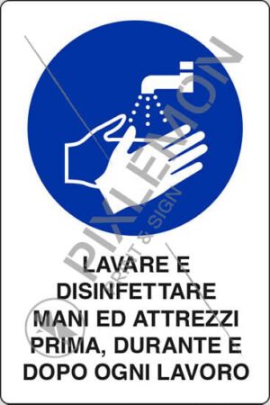 cartello LAVARE E DISINFETTARE MANI ED ATTREZZI PRIMA, DURANTE E DOPO OGNI LAVORO