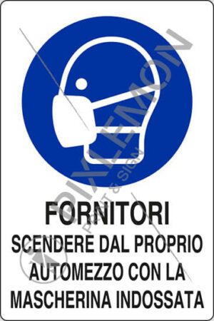 cartello FORNITORI SCENDERE DAL PROPRIO AUTOMEZZO CON LA MASCHERINA INDOSSATA