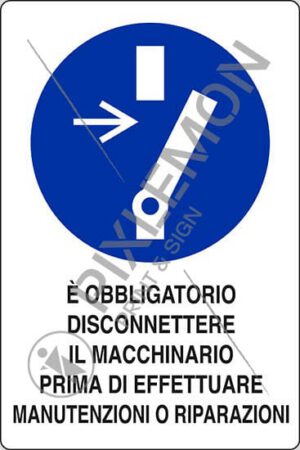 cartello È OBBLIGATORIO DISCONNETTERE IL MACCHINARIO PRIMA DI EFFETTUARE MANUTENZIONI O RIPARAZIONI