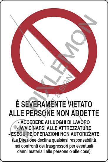 cartello E' SEVERAMENTE VIETATO ALLE PERSONE NON ADDETTE -ACCEDERE AI LUOGHI DI LAVORO -ESEGUIRE OPERAZIONI NON AUTORIZZATE