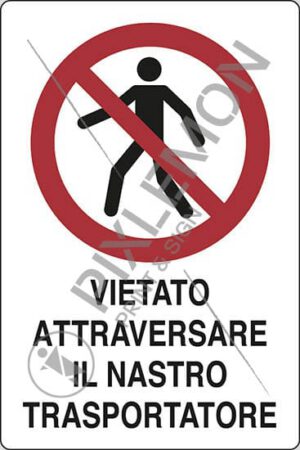 cartello VIETATO ATTRAVERSARE IL NASTRO TRASPORTATORE