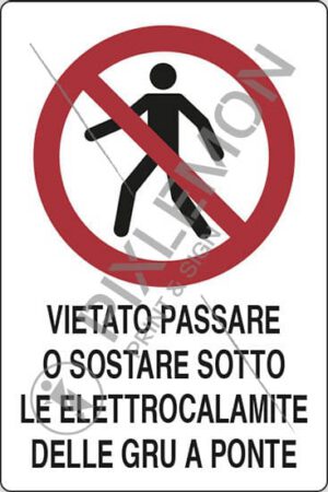 cartello VIETATO PASSARE O SOSTARE SOTTO LE ELETTROCALAMITE DELLE GRU A PONTE