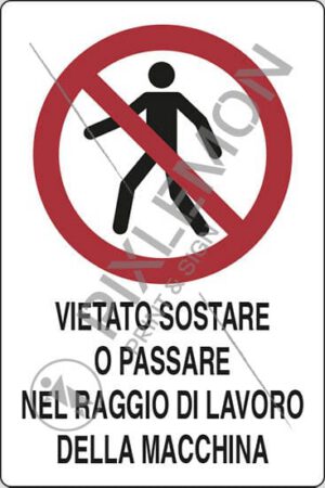 cartello VIETATO SOSTARE O PASSARE NEL RAGGIO DI LAVORO DELLA MACCHINA