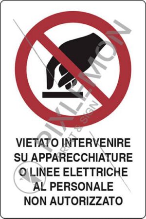 cartello VIETATO INTERVENIRE SU APPARECCHIATURE O LINEE ELETTRICHE AL PERSONALE NON AUTORIZZATO