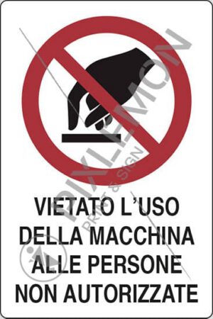 cartello VIETATO L'USO DELLA MACCHINA ALLE PERSONE NON AUTORIZZATE