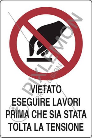 cartello VIETATO ESEGUIRE LAVORI PRIMA CHE SIA STATA TOLTA LA TENSIONE